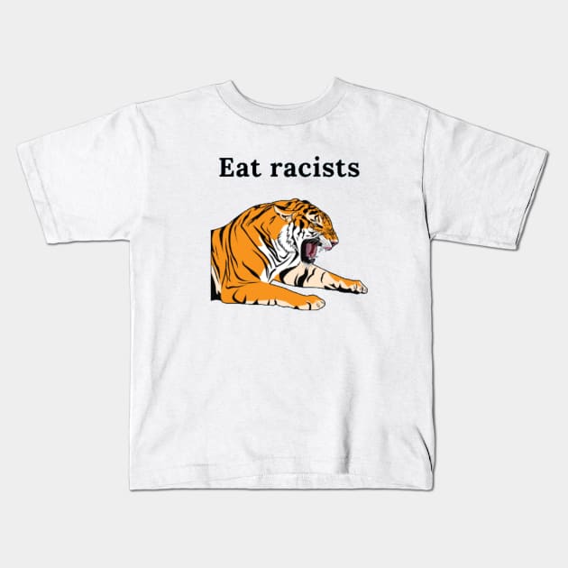 Eat racists tiger Kids T-Shirt by (Eu)Daimonia